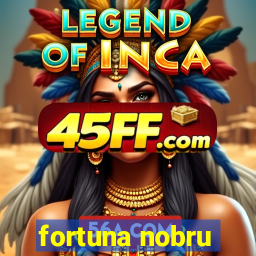 fortuna nobru